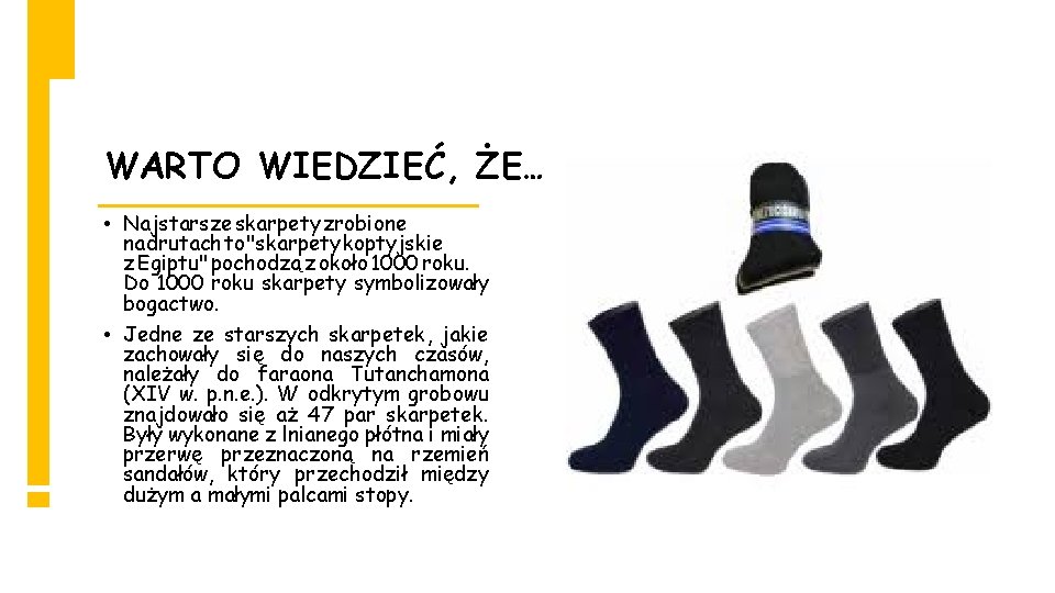 WARTO WIEDZIEĆ, ŻE… • Najstarsze skarpety zrobione na drutach to "skarpety koptyjskie z Egiptu"