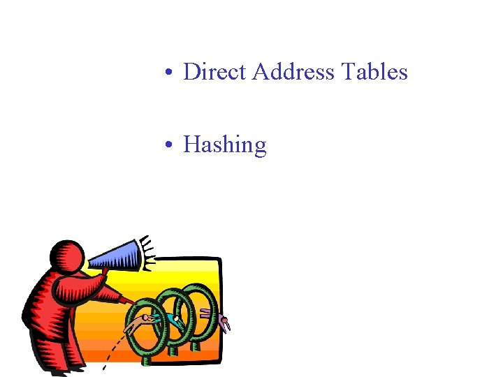  • Direct Address Tables • Hashing 