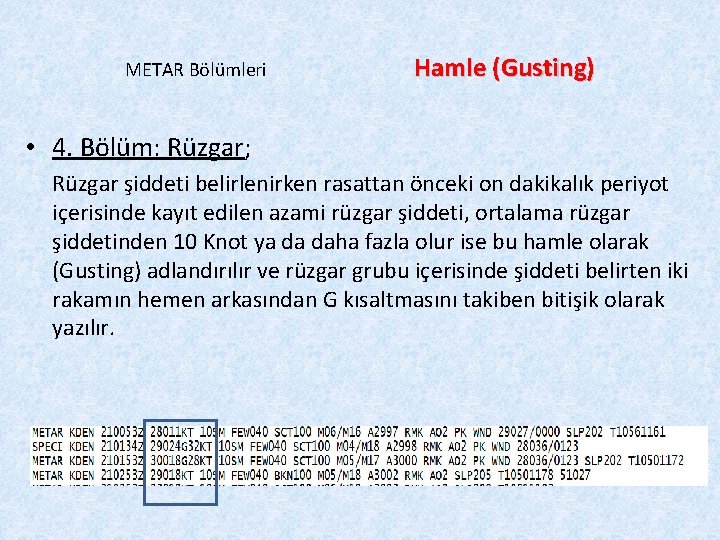 METAR Bölümleri Hamle (Gusting) • 4. Bölüm: Rüzgar; Rüzgar şiddeti belirlenirken rasattan önceki on