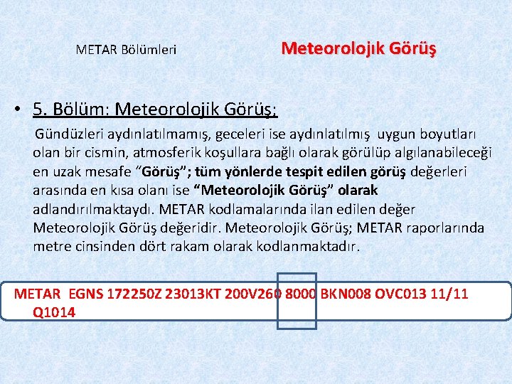 METAR Bölümleri Meteorolojık Görüş • 5. Bölüm: Meteorolojik Görüş; Gündüzleri aydınlatılmamış, geceleri ise aydınlatılmış