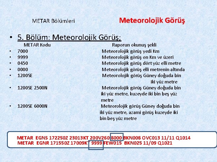 METAR Bölümleri Meteorolojik Görüş • 5. Bölüm: Meteorolojik Görüş; • • • METAR Kodu