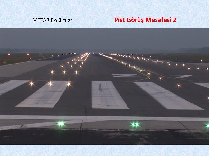 METAR Bölümleri Pist Görüş Mesafesi 2 • 6. Bölüm: Pist Görüş Mesafesi (Runway Visual