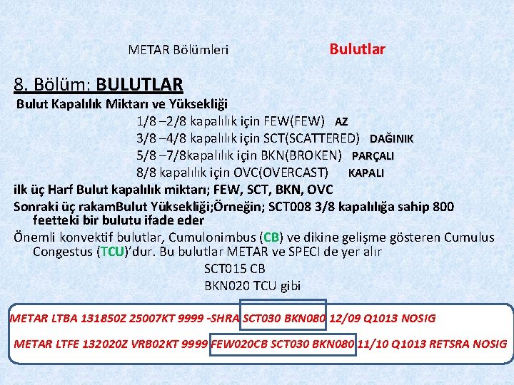 METAR Bölümleri Bulutlar 8. Bölüm: BULUTLAR Bulut Kapalılık Miktarı ve Yüksekliği 1/8 – 2/8