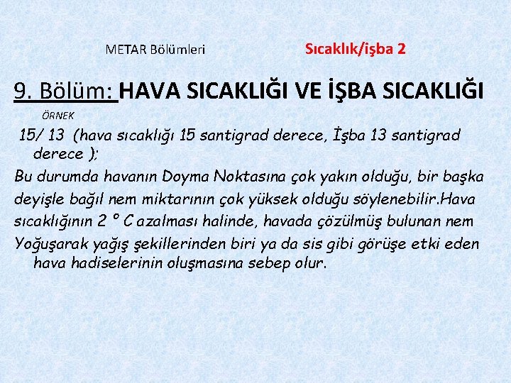 METAR Bölümleri Sıcaklık/işba 2 9. Bölüm: HAVA SICAKLIĞI VE İŞBA SICAKLIĞI ÖRNEK 15/ 13