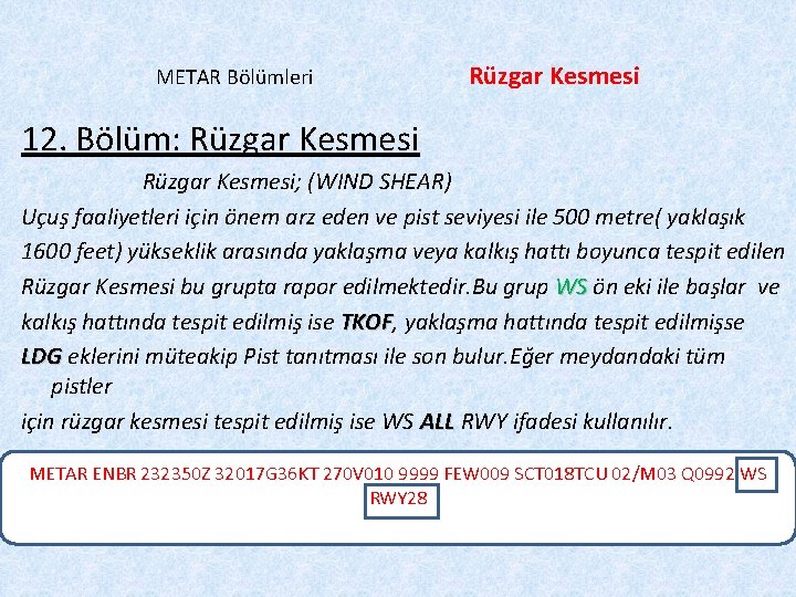 METAR Bölümleri Rüzgar Kesmesi 12. Bölüm: Rüzgar Kesmesi; (WIND SHEAR) Uçuş faaliyetleri için önem