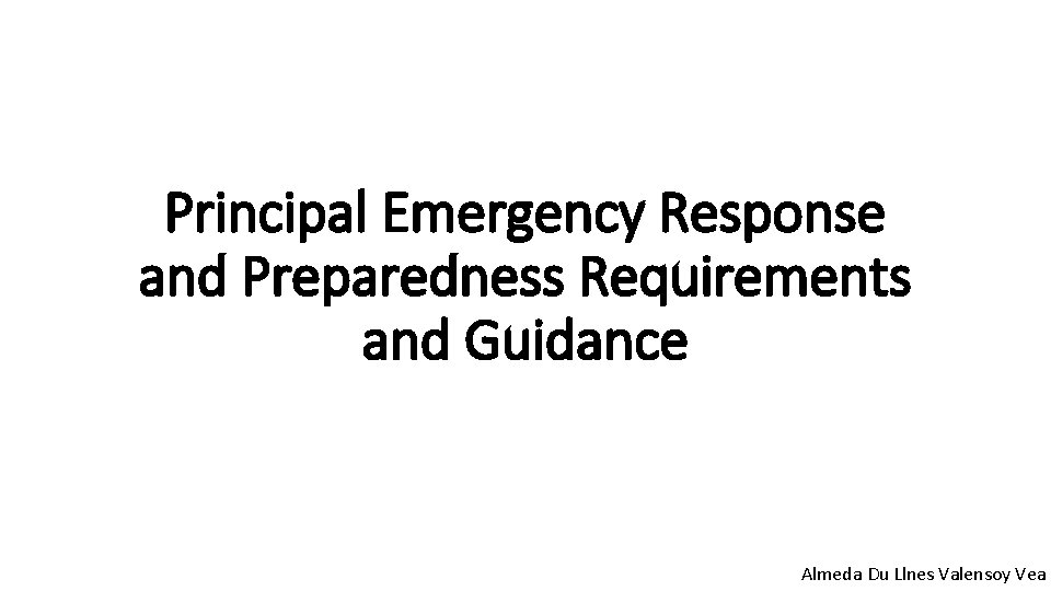 Principal Emergency Response and Preparedness Requirements and Guidance Almeda Du Llnes Valensoy Vea 