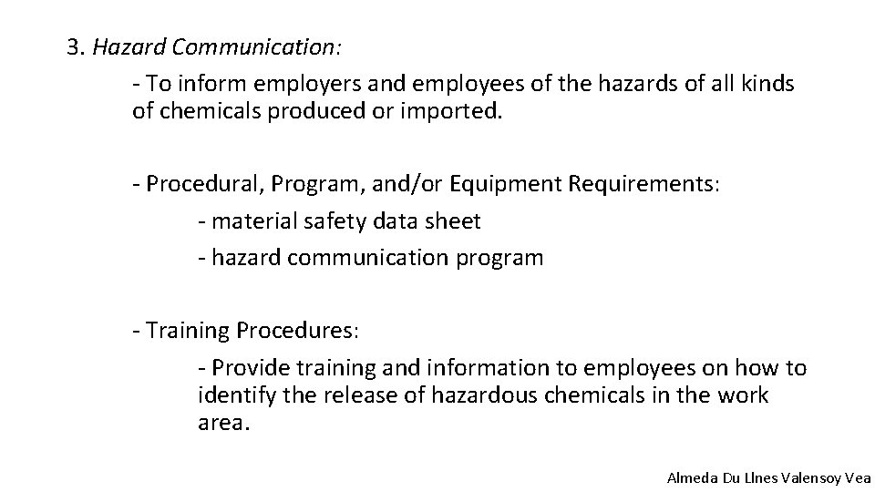 3. Hazard Communication: - To inform employers and employees of the hazards of all