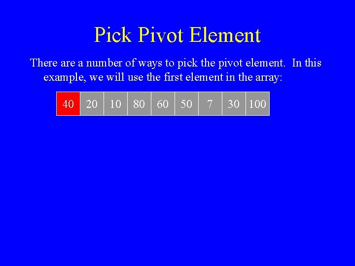 Pick Pivot Element There a number of ways to pick the pivot element. In