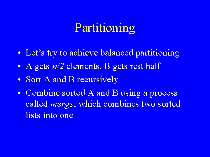 Partitioning • • Let’s try to achieve balanced partitioning A gets n/2 elements, B
