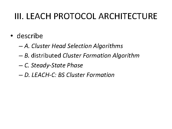 III. LEACH PROTOCOL ARCHITECTURE • describe – A. Cluster Head Selection Algorithms – B. III. LEACH PROTOCOL ARCHITECTURE • describe – A. Cluster Head Selection Algorithms – B.