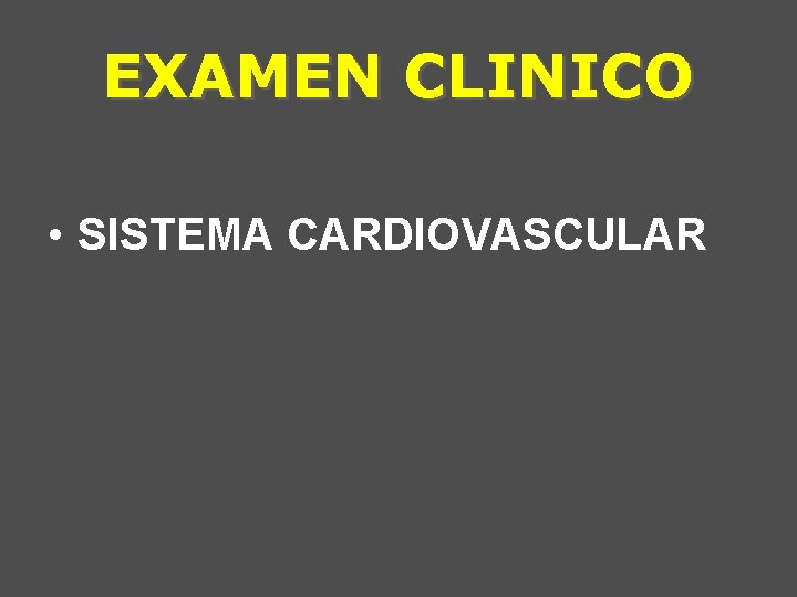 EXAMEN CLINICO • SISTEMA CARDIOVASCULAR 