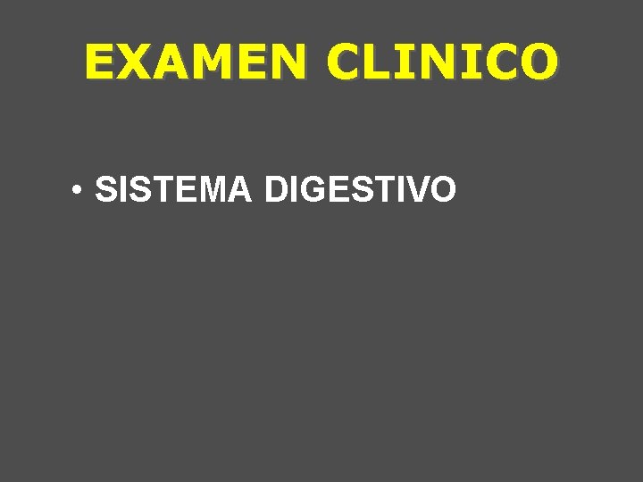 EXAMEN CLINICO • SISTEMA DIGESTIVO 