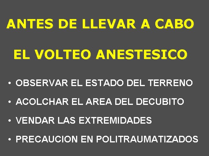 ANTES DE LLEVAR A CABO EL VOLTEO ANESTESICO • OBSERVAR EL ESTADO DEL TERRENO