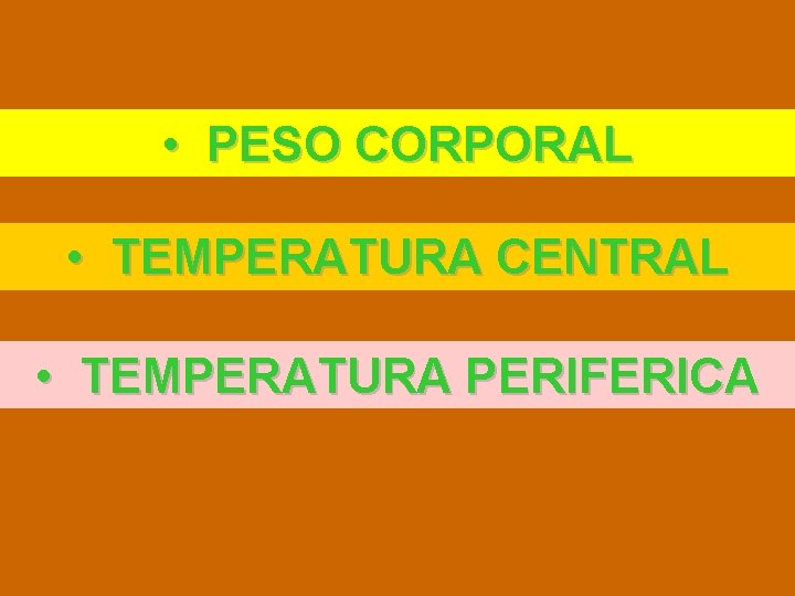  • PESO CORPORAL • TEMPERATURA CENTRAL • TEMPERATURA PERIFERICA 