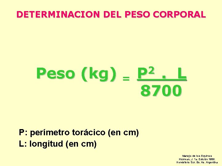 DETERMINACION DEL PESO CORPORAL Peso (kg) = P 2. L 8700 P: perímetro torácico