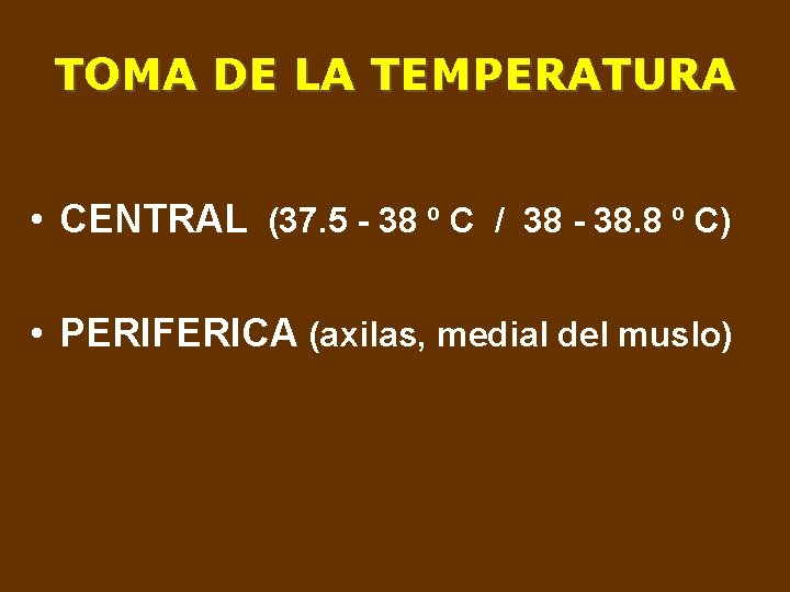 TOMA DE LA TEMPERATURA • CENTRAL (37. 5 - 38 º C / 38