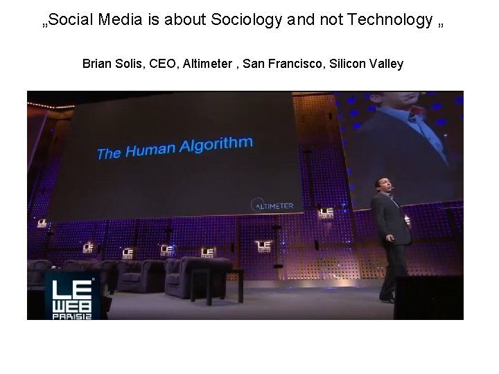 „Social Media is about Sociology and not Technology „ Brian Solis, CEO, Altimeter ,