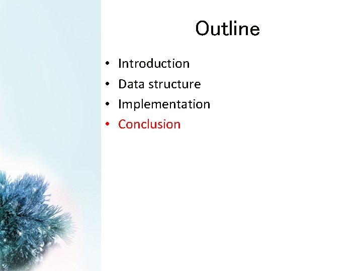 Outline • • Introduction Data structure Implementation Conclusion 