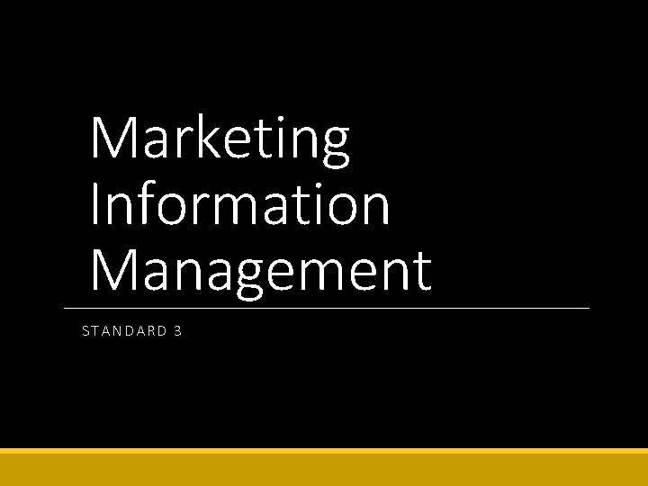 Marketing Information Management STANDARD 3 