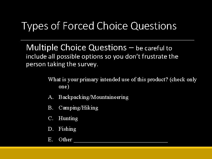 Types of Forced Choice Questions Multiple Choice Questions – be careful to include all