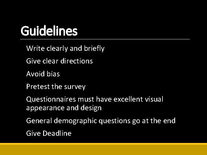 Guidelines Write clearly and briefly Give clear directions Avoid bias Pretest the survey Questionnaires