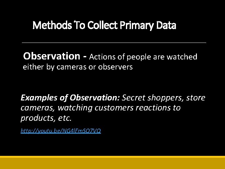 Methods To Collect Primary Data Observation - Actions of people are watched either by