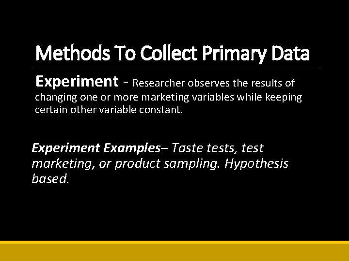 Methods To Collect Primary Data Experiment - Researcher observes the results of changing one