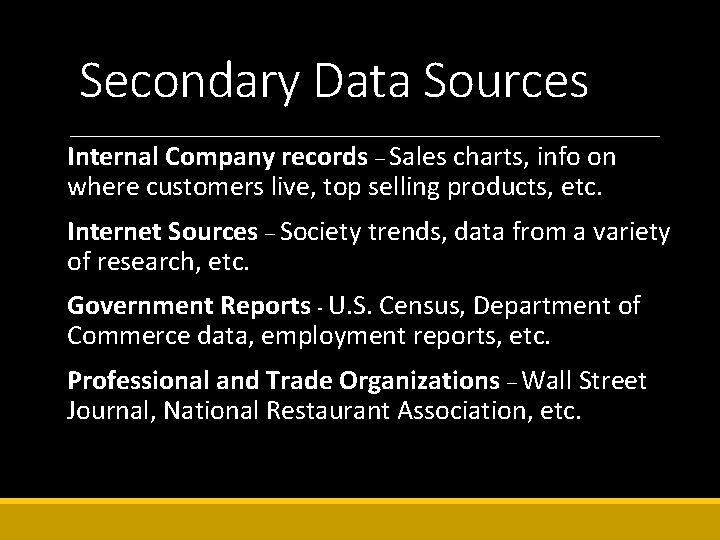 Secondary Data Sources Internal Company records – Sales charts, info on where customers live,