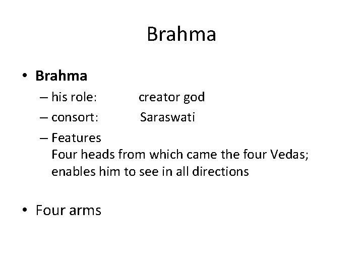 Brahma • Brahma – his role: creator god – consort: Saraswati – Features Four