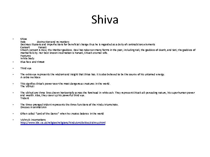 Shiva • Shiva Role destruction and recreation; Destroys illusions and imperfections for beneficial change