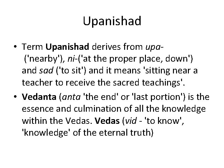 Upanishad • Term Upanishad derives from upa('nearby'), ni-('at the proper place, down') and sad