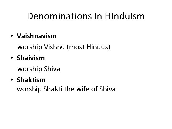 Denominations in Hinduism • Vaishnavism worship Vishnu (most Hindus) • Shaivism worship Shiva •