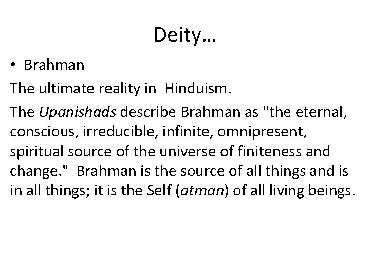 Deity… • Brahman The ultimate reality in Hinduism. The Upanishads describe Brahman as "the