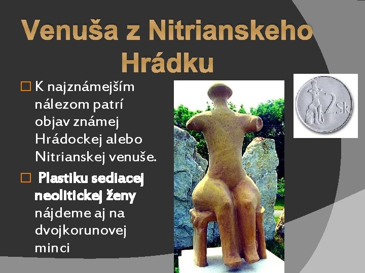 Venuša z Nitrianskeho Hrádku � K najznámejším nálezom patrí objav známej Hrádockej alebo Nitrianskej