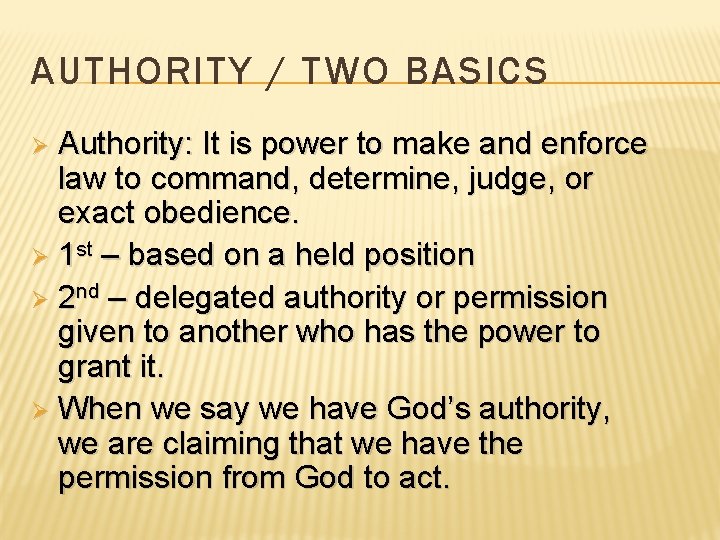 AUTHORITY / TWO BASICS Authority: It is power to make and enforce law to