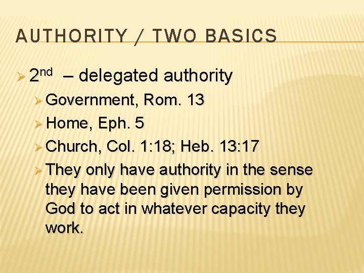 AUTHORITY / TWO BASICS Ø 2 nd – delegated authority Ø Government, Rom. 13