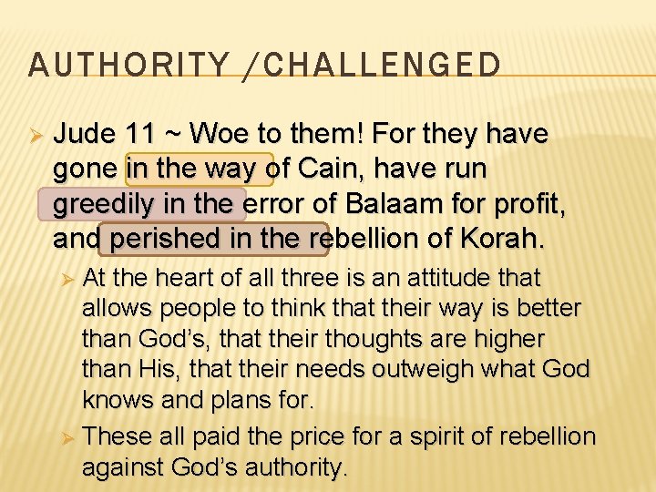 AUTHORITY /CHALLENGED Ø Jude 11 ~ Woe to them! For they have gone in