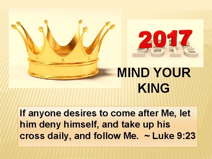 MIND YOUR KING If anyone desires to come after Me, let him deny himself,