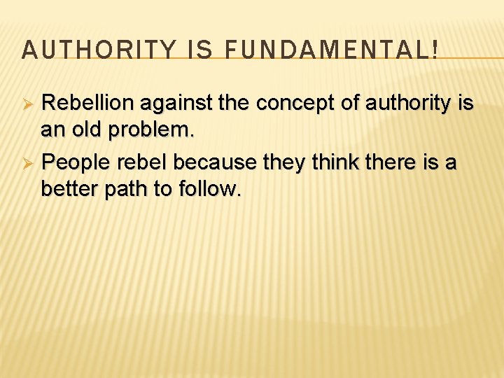 AUTHORITY IS FUNDAMENTAL! Rebellion against the concept of authority is an old problem. Ø