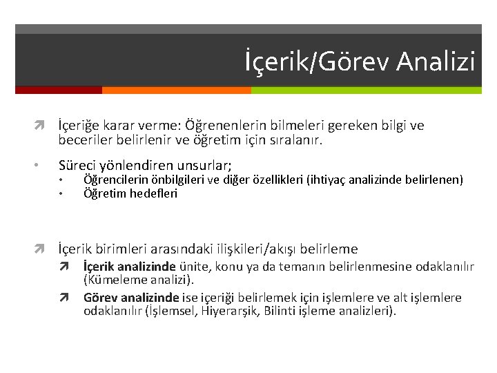 İçerik/Görev Analizi İçeriğe karar verme: Öğrenenlerin bilmeleri gereken bilgi ve beceriler belirlenir ve öğretim