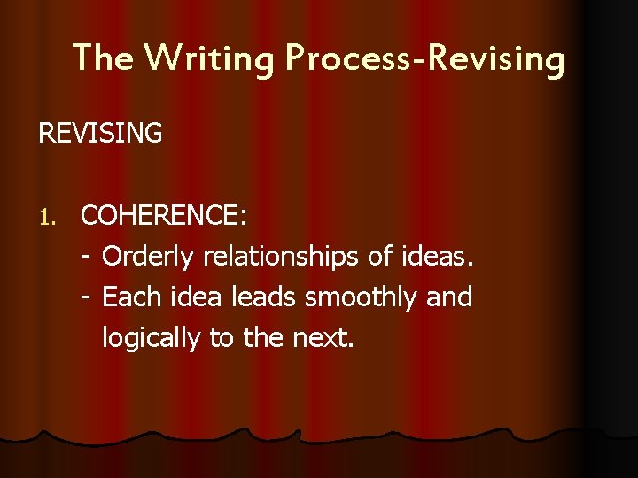 The Writing Process-Revising REVISING 1. COHERENCE: - Orderly relationships of ideas. - Each idea