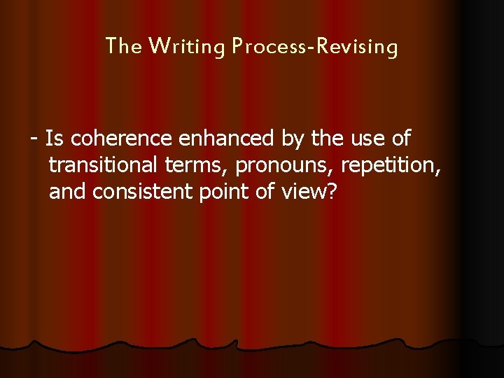 The Writing Process-Revising - Is coherence enhanced by the use of transitional terms, pronouns,