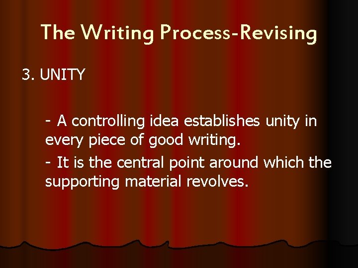 The Writing Process-Revising 3. UNITY - A controlling idea establishes unity in every piece