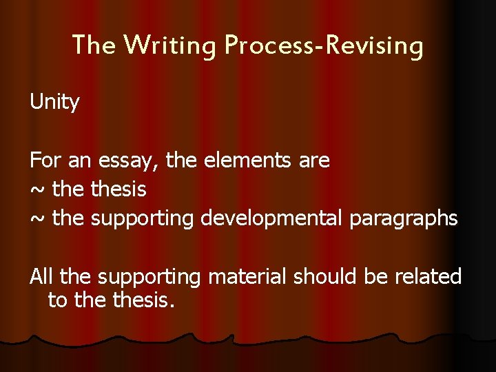 The Writing Process-Revising Unity For an essay, the elements are ~ thesis ~ the