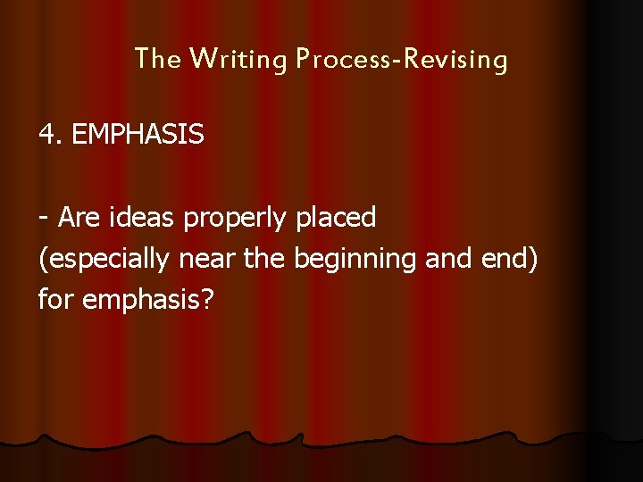 The Writing Process-Revising 4. EMPHASIS - Are ideas properly placed (especially near the beginning