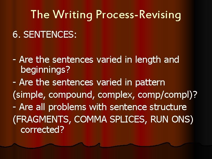 The Writing Process-Revising 6. SENTENCES: - Are the sentences varied in length and beginnings?