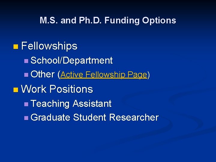 M. S. and Ph. D. Funding Options n Fellowships n School/Department n Other n