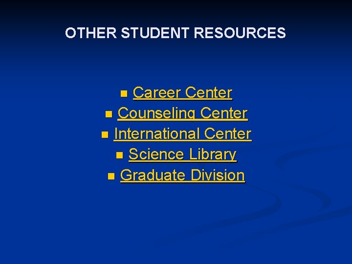 OTHER STUDENT RESOURCES Career Center n Counseling Center n International Center n Science Library