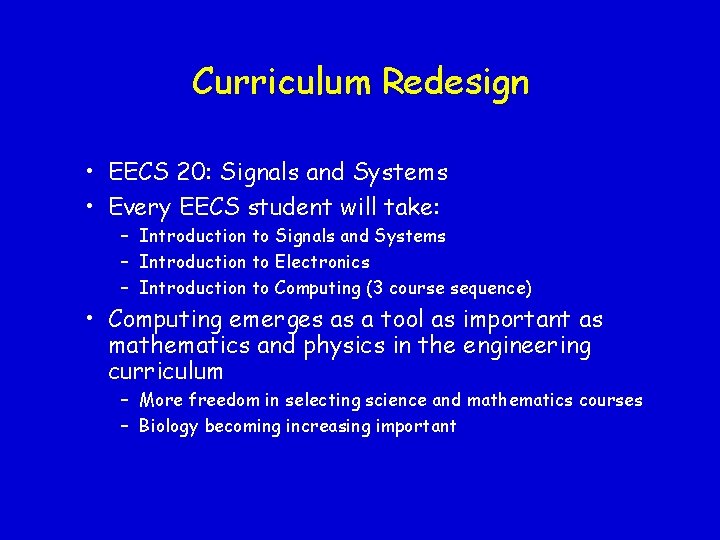 Curriculum Redesign • EECS 20: Signals and Systems • Every EECS student will take: Curriculum Redesign • EECS 20: Signals and Systems • Every EECS student will take: