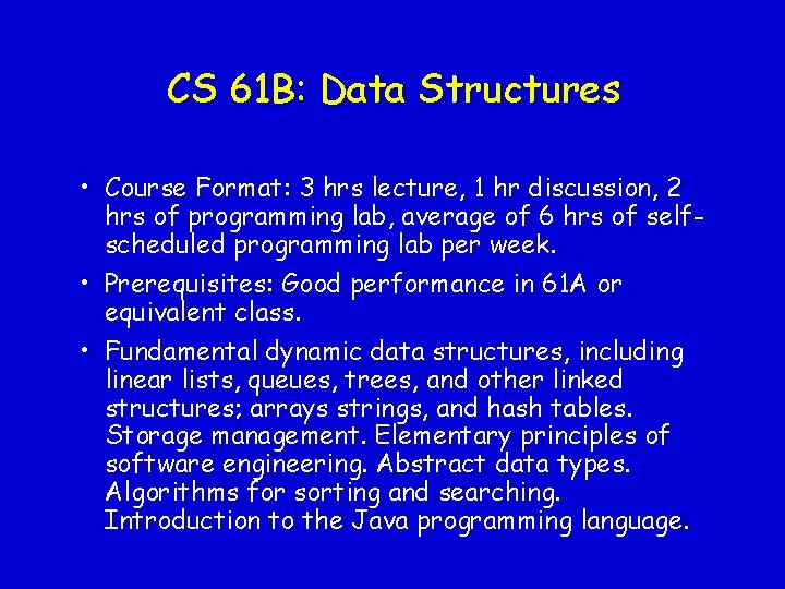 CS 61 B: Data Structures • Course Format: 3 hrs lecture, 1 hr discussion, CS 61 B: Data Structures • Course Format: 3 hrs lecture, 1 hr discussion,